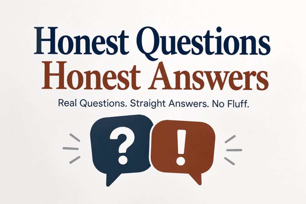 Honest Questions Honest Answers